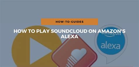 can you connect soundcloud to alexa|How to Play Soundcloud on Alexa: An Easy Guide [2023]